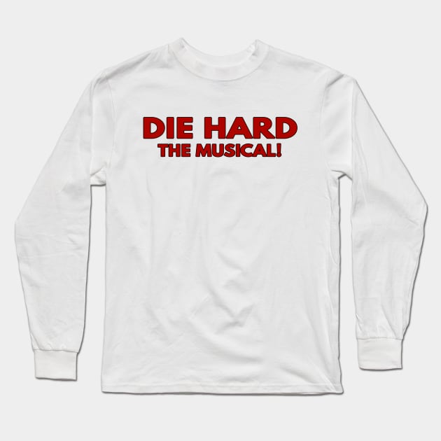 Die Hard, The Musical! Long Sleeve T-Shirt by TheUnseenPeril